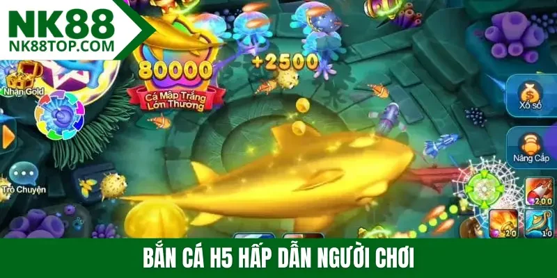 Bắn cá H5 hấp dẫn người chơi